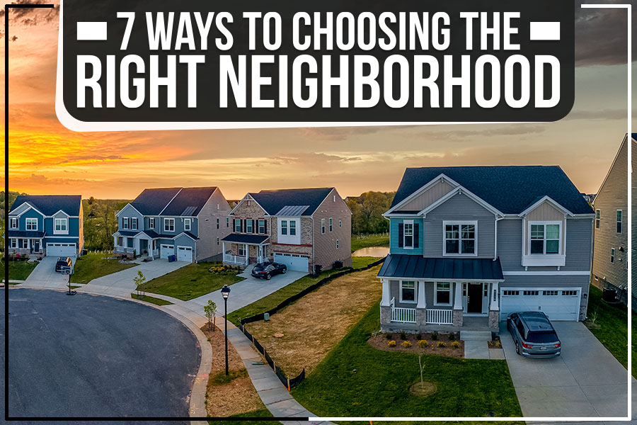 7 Ways To Choosing The Right Neighborhood