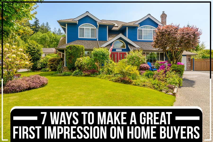 7 Ways To Make A Great First Impression On Home Buyers