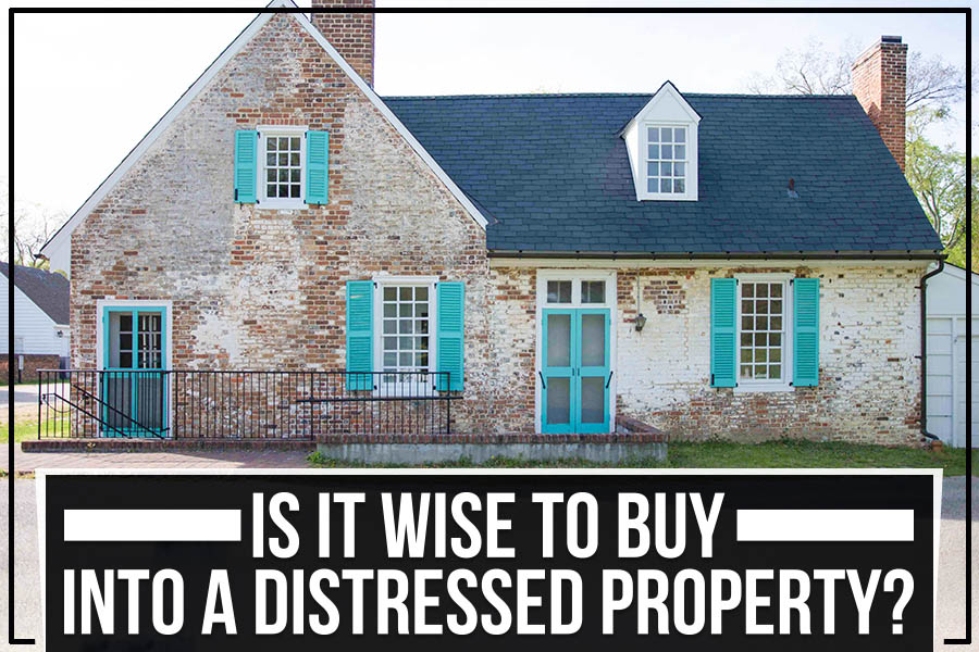 Is It Wise to Buy into A Distressed Property?