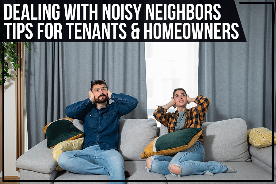 Dealing With Noisy Neighbors - Tips For Tenants & Homeowners