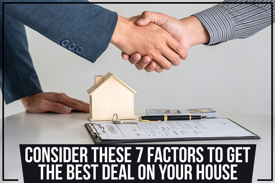 Consider These 7 Factors to Get the Best Deal on Your House