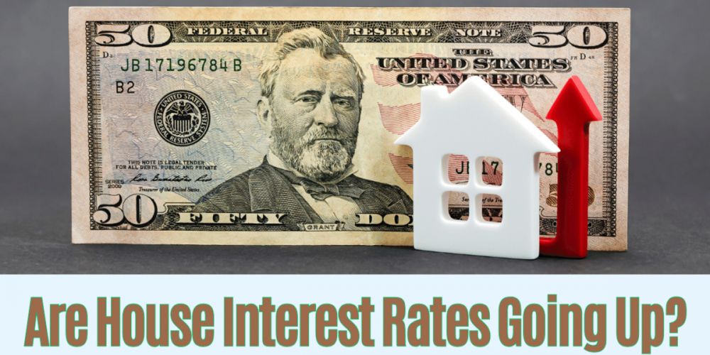 are house interest rates going up?